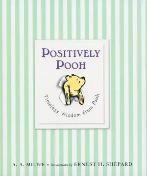 Positively Pooh: Timeless Wisdom from Pooh